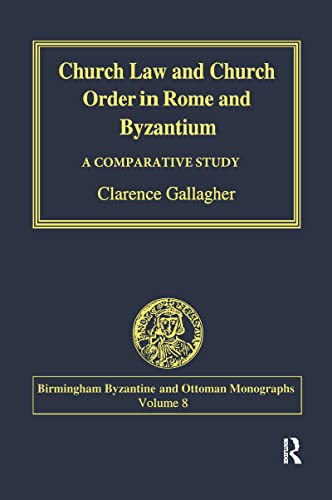 Church Law and Church Order in Rome and Byzantium: A Comparative Study (Birmingham Byzantine and ...