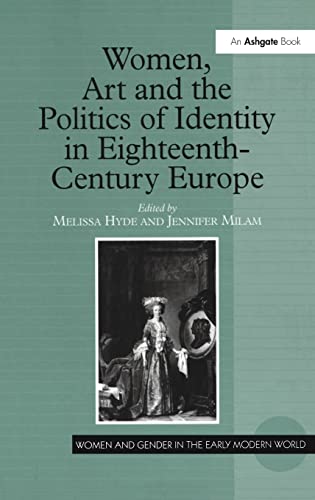 Women, Art and the Politics of Identity in Eighteenth-Century Europe (Women and Gender in the Ear...