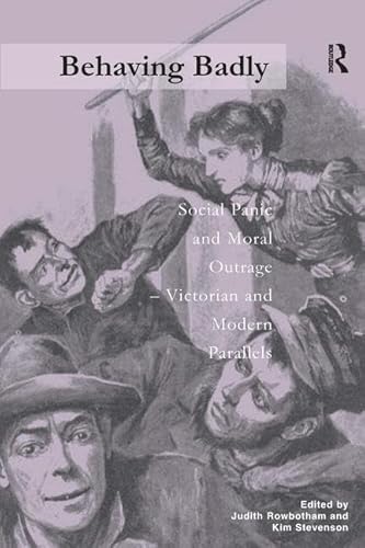Behaving Badly: Social Panic and Moral Outrage - Victorian and Modern Parallels