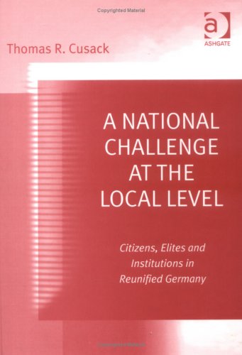 National Challenge at the Local Level: Citizens, Elites and Institutions in Reunified Germany.