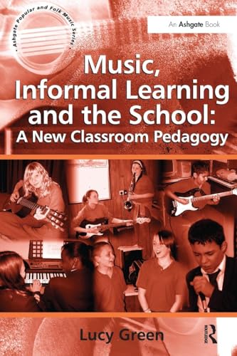 Music, Informal Learning and the School: A New Classroom Pedagogy (Ashgate Popular and Folk Music Series)
Music, Informal Learning and the School: A New Classroom Pedagogy (Ashgate Popular and Folk Music Series)