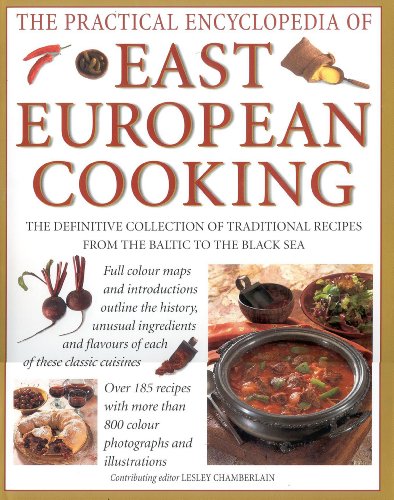 The Practical Encyclopedia of: East European Cooking: The Definitive Collection of Traditional Re...