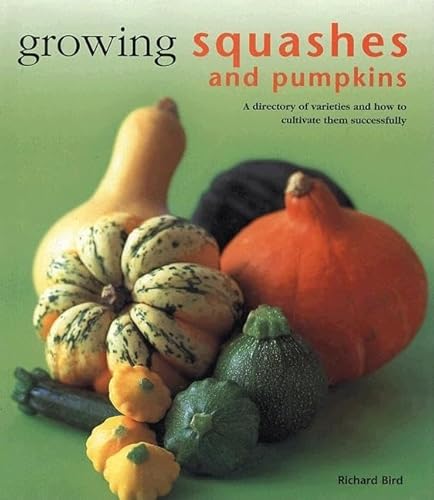 Growing Squashes and Pumpkins Â a directory of varieties of how to successfully cultivate them