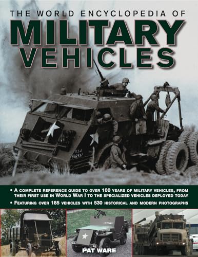 World Encyclopedia of Military Vehicles: A Complete Reference Guide to Over 100 Years of Military...