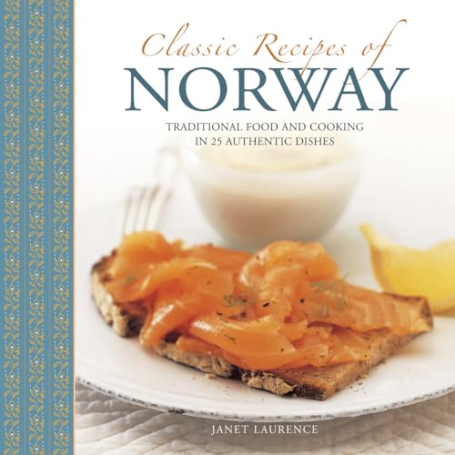 Classic Recipes of Norway : Traditional Food and Cooking in 25 Authentic Dishes