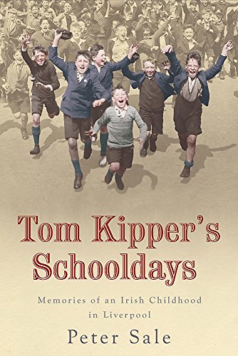 TOM KIPPER'S SCHOOLDAYS: Memories of an Irish Childhood in Liverpool