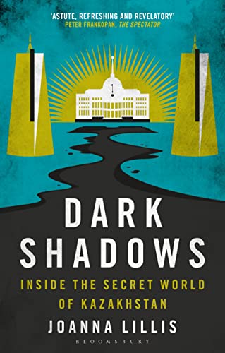 Dark Shadows : Inside the Secret World of Kazakhstan
