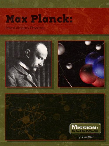 Max Planck: Revolutionary Physicist (Mission: Science Biographies)