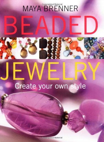 Beaded Jewelry : Create Your Own Style