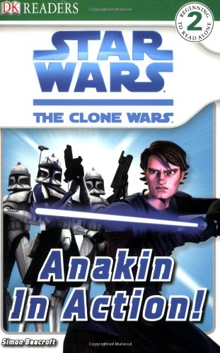 Star Wars: The Clone Wars: Anakin in Action! (DK Readers 2, Beginning to Read Alone)