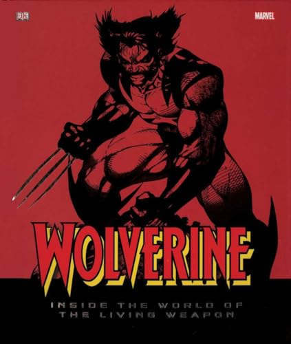 Wolverine : Inside the World of the Living Weapon
