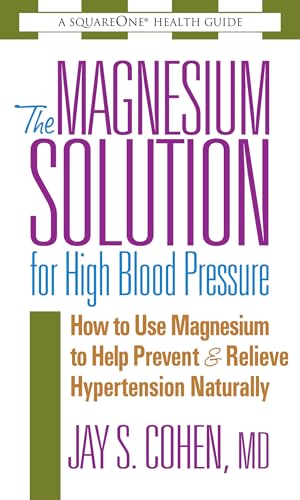 The Magnesium Solution For High Blood Pressure (The Square One Health Guides)