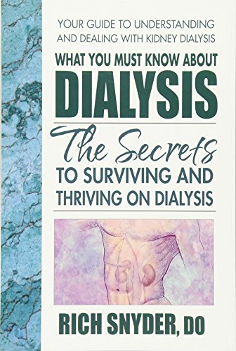 What You Must Know About Dialysis: The Secrets to Surviving and Thriving on Dialysis
What You Must Know About Dialysis: The Secrets to Surviving and Thriving on Dialysis