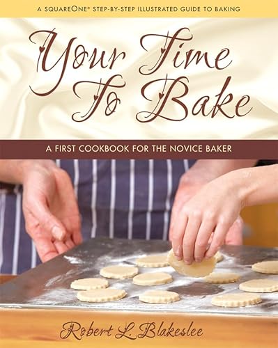 Your Time to Bake : A First Cookbook for the Novice Baker