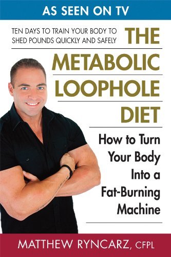 The Metabolic Loophole Diet: How to Turn Your Body Into a Fat-Burning Machine