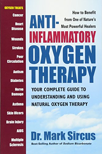 Anti-Inflammatory Oxygen Therapy. Your Complete Guide to Understanding and Using Natural Oxygen T...