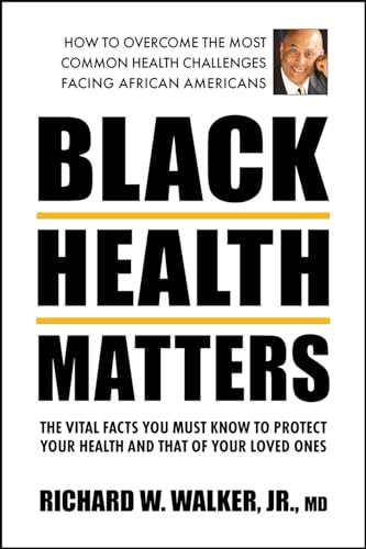 Black Health Matters : The Vital Facts You Must Know to Protect Your Health and That of Your Loved Ones
Black Health Matters : The Vital Facts You Must Know to Protect Your Health and That of Your Loved Ones