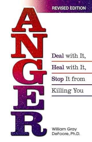 Anger: Deal with It, Heal with It, Stop It from Killing You