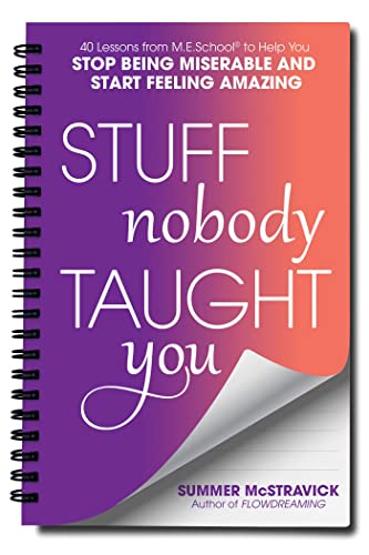 Stuff Nobody Taught You: 40 Lessons from M.E.School to Help You Stop Being Miserable and Start Feeling Amazing
Stuff Nobody Taught You: 40 Lessons from M.E.School to Help You Stop Being Miserable and Start Feeling Amazing