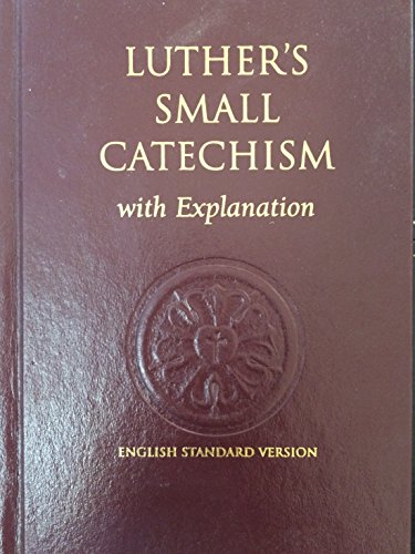 Luther's Small Catechism with Explanation - English Standard Version