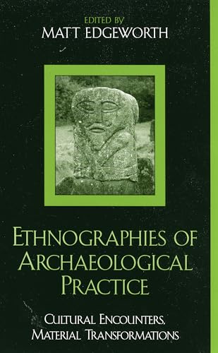 Ethnographies of Archaeological Practice: Cultural Encounters, Material Transformations (Worlds o...