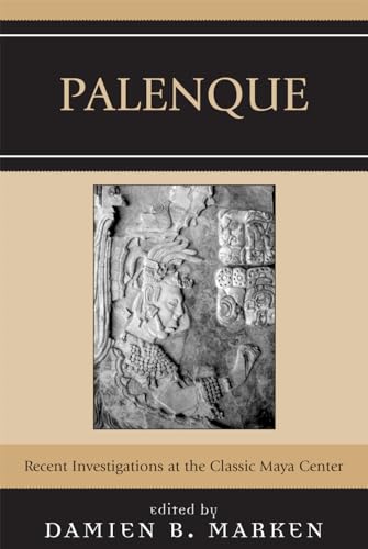 Palenque: Recent Investigations at the Classic Maya Center