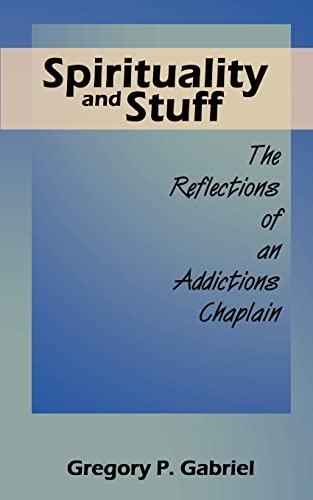 Spirituality and Stuff: The Reflections of an Addictions Chaplain