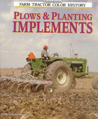 Plows and Planting Implements (Motorbooks International Farm Tractor Color History).