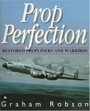 Prop Perfection. Restored Propliners and Warbirds.
