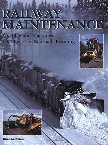 Railway Maintenance: The Men and Machines That Keep the Railroads Running