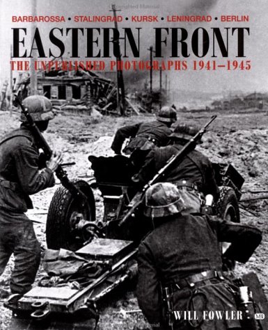 Eastern Front the Unpublished Photographs 1941-1945