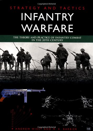 Strategy and Tactics: Infantry Warfare The Theory and Practice of Infantry Combat in the 20th Cen...