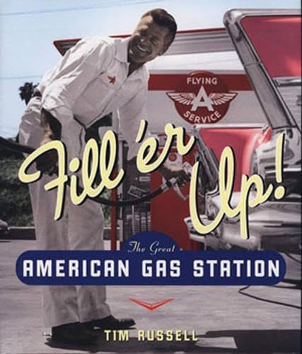 Fill 'er Up!: The Great American Gas Station