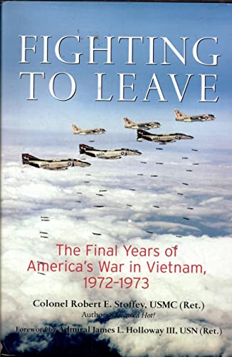 Fighting to Leave: The Final Years of America's War in Vietnam, 1972-1973
Fighting to Leave: The Final Years of America's War in Vietnam, 1972-1973