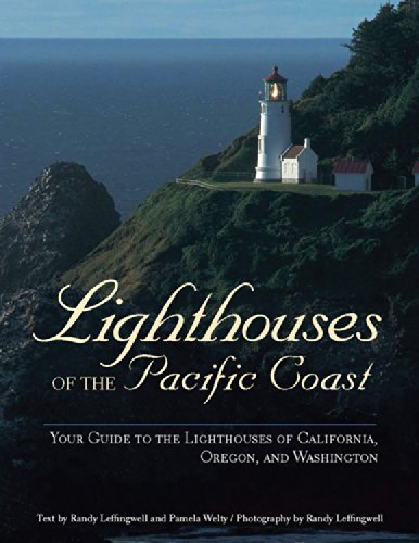 Lighthouses of the Pacific Coast: Your Guide to the Lighthouses of California, Oregon, and Washin...