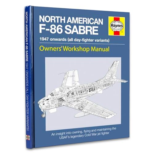 North American F-86 Sabre Owners' Workshop Manual: An insight into owning, flying, and maintainin...