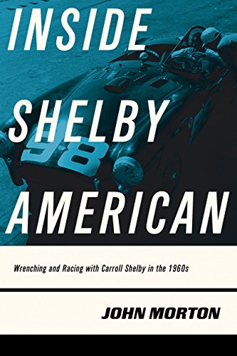 Inside Shelby American : Wrenching and Racing With Carroll Shelby in the 1960s
