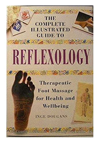 The Complete Illustrated Guide to Reflexology: Therapeutic Foot Massage for Health and Wellbeing