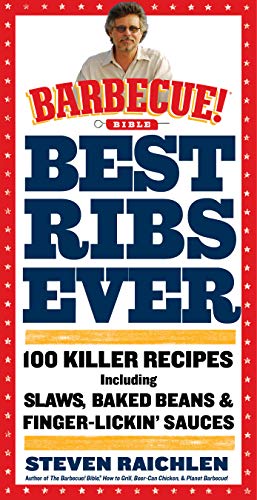 Best Ribs Ever: A Barbecue Bible Cookbook: 100 Killer Recipes