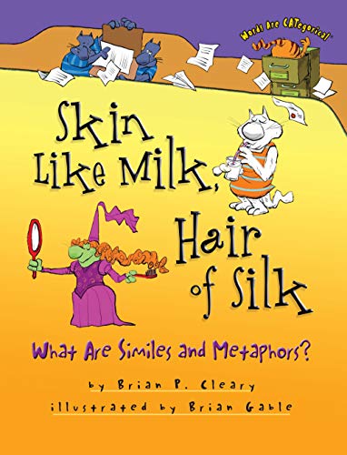 Skin Like Milk, Hair of Silk: What Are Similes and Metaphors (Words Are CATegorical ®)
Skin Like Milk, Hair of Silk: What Are Similes and Metaphors (Words Are CATegorical ®)