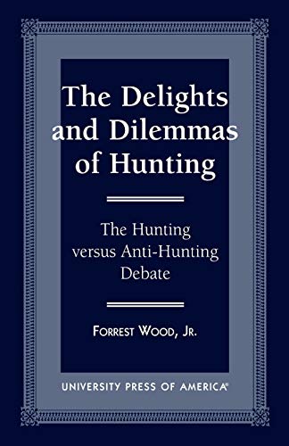 THE DELIGHTS AND DILEMMAS OF HUNTING : The Hunting Versus Anti-Hunting Debate