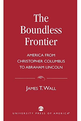 The Boundless Frontier: America From Christopher Columbus to Abraham Lincoln