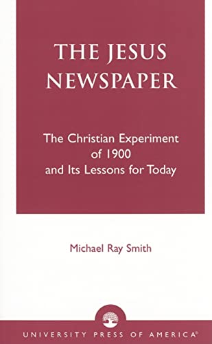 The Jesus Newspaper: The Christian Experiment of 1900 and Its Lessons for Today
The Jesus Newspaper: The Christian Experiment of 1900 and Its Lessons for Today