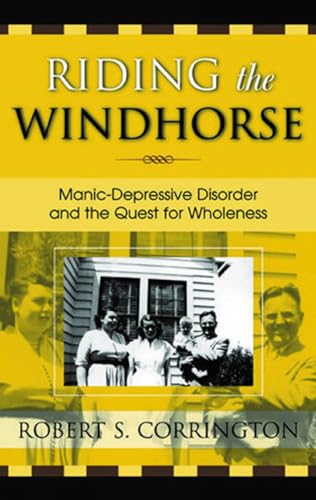 Riding the Windhorse : Manic-Depressive Disorder and the Quest for Wholeness
Riding the Windhorse : Manic-Depressive Disorder and the Quest for Wholeness
