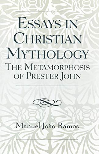 Essays in Christian Mythology: The Metamorphosis of Prester John