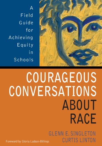 Courageous Conversations About Race: A Field Guide for Achieving Equity in Schools
Courageous Conversations About Race: A Field Guide for Achieving Equity in Schools