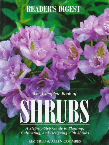 The Complete Book of Shrubs: A Step-by-Step Guide to Planting, Cultivating, and Designing with Sh...