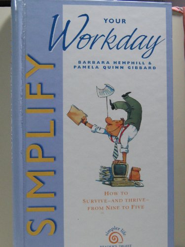 Simplify Your Workday : How to Survive and Thrive from Nine to Five