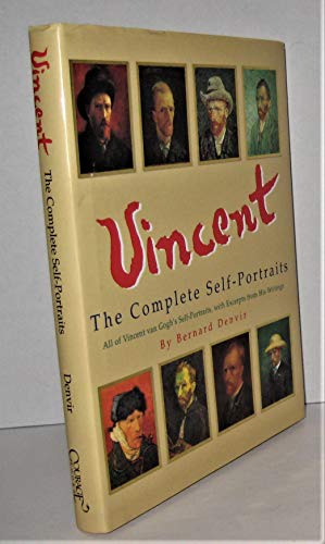 Vincent: A Complete Portrait : All of Vincent Van Gogh's Self-Portraits, With Excerpts from His W...
