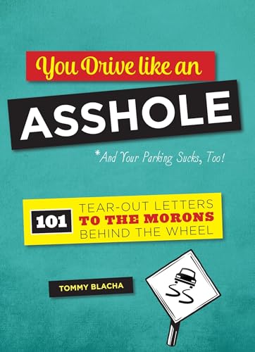 You Drive Like an Asshole: 101 Tear-Out Letters to the Morons Behind the Wheel